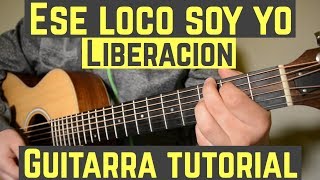 Ese Loco Soy Yo  Tutorial de Guitarra  Liberacion  Para Principiantes [upl. by Demeyer]