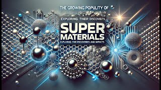 The Growing Popularity of Super Materials Exploring Their Discoveries and Impacts [upl. by Gilud]