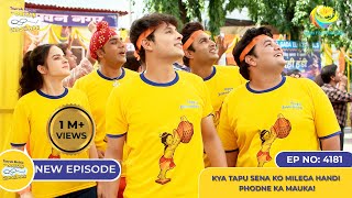 NEW Ep 4181  Kya Tapu Sena ko Milega Handi Phodne Ka Mauka I Taarak Mehta Ka Ooltah Chashmah [upl. by Kauffmann521]