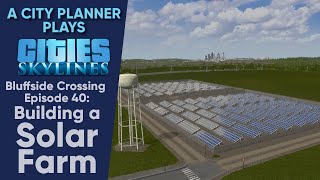 A City Planner Plays Cities Skylines Ep 40  Building a Solar Farm [upl. by Iroc]