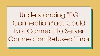 Understanding quotPG ConnectionBad Could Not Connect to Server Connection Refusedquot Error [upl. by Risley]