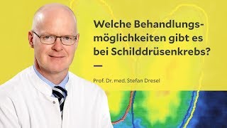 Welche Behandlungsmöglichkeiten gibt es bei Schilddrüsenkrebs [upl. by Ede]