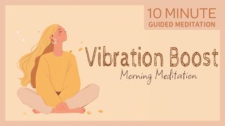 Morning Vibration Boost 10Minute Meditation to Raise Your Energy [upl. by Grearson]