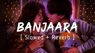 Banjara  slowed  reverb  song nightsong ❤️❤️ [upl. by Lrigybab444]