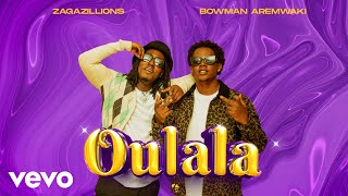 Zagazillions Bowman Aremwaki  Oulala Audio [upl. by Greenburg]