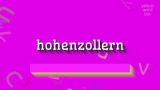 HOHENZOLLERN  How to pronounce it [upl. by Ledba740]