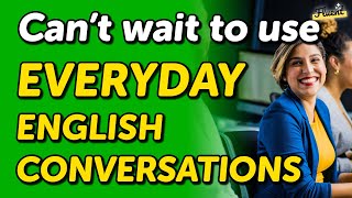 Can’t Wait to Use these English Conversations for Everyday Scenarios — Listen amp Practice [upl. by Asinet218]