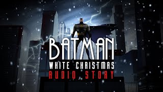 Batman White Christmas Audio Story [upl. by Notfilc]