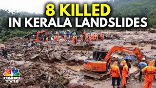 Landslides Strike Keralas Wayanad  8 Dead Hundreds Feared Trapped  N18V  CNBC TV18 [upl. by Luapnhoj]