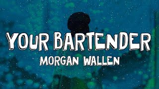 Morgan Wallen  Your Bartender Lyrics [upl. by Mccollum]