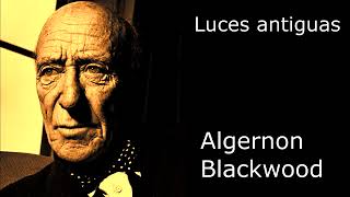 quotLuces antiguasquot de Algernon Blackwood  por Quique Pesoa [upl. by Lacombe541]