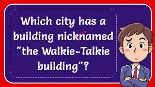 Which city has a building nicknamed quotthe WalkieTalkie buildingquot [upl. by Tal]