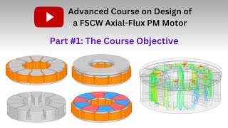 Advanced Course on Design of a FSCW AxialFlux PM Motor The Course Objective Part 1 [upl. by Eissirk]