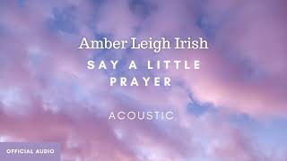 Say A Little Prayer Acoustic Cover  Amber Leigh Irish Official Audio Art [upl. by Namzaj554]