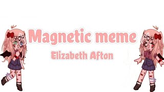 Magnetic memeElizabeth AftonFNAFGL 2read desc¡m n●t h3r3 [upl. by Anabal942]