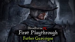 Bloodborne PC  First Playthrough  Father Gascoigne [upl. by Feodora]