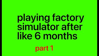 Playing factory simulator after a long time part 1 [upl. by Aina968]