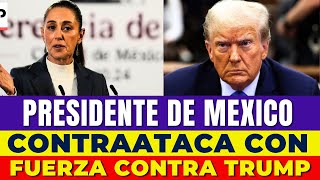 ¡GRAN ADVERTENCIA PRESIDENTE DE MÉXICO CONTRAATACA CON FUERZA CONTRA TRUMP [upl. by Yemirej904]