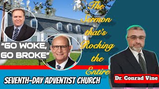 DR CONRAD VINE’S SERMON THAT’S ROCKING THE ENTIRE SEVENTHDAY ADVENTIST CHURCH GO WOKE GO BROKE [upl. by Htebi440]