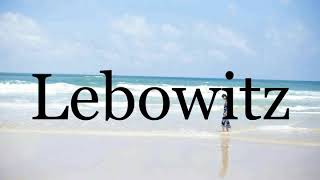 How To Pronounce Lebowitz🌈🌈🌈🌈🌈🌈Pronunciation Of Lebowitz [upl. by Michelina442]