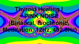 Thyroid Healing I  PINK NOISE Binaural Isochronic Meditation 12Hz 4928Hz [upl. by Nassir]