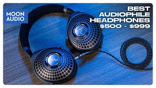 Best Headphones from 500 to 1000 for Audiophiles 2022  Moon Audio [upl. by Hpeosj]