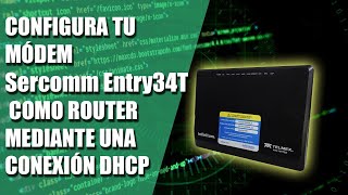 Configura tu módem Sercomm Entry34T como Router mediante una conexión DHCP 👨‍💻🌐 [upl. by Sheya]