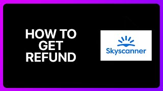 How To Get Refund From Skyscanner Tutorial [upl. by Enitsugua]