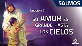 Lección 7 Tu amor es grande hasta los cielos  Escuela Sabática [upl. by Ayikur32]