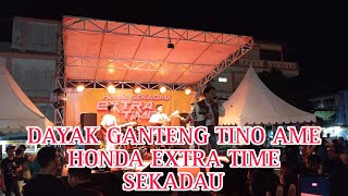 DAYAK GANTENG TINO AME EXTRA TIME HONDA TERMINAL LAWANG KUARI SEKADAU KALBAR [upl. by Skell]