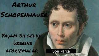 Arthur Schopenhauer Yaşam Bilgeliği Üzerine Aforizmalar Son Parça Sesli Kitap [upl. by Ridan]