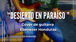 Cover de guitarra Desierto en paraíso  Ebenezer Honduras [upl. by Hnaht]