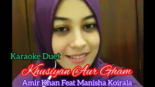 Khusiyan Aur Gham  KARAOKE  Aamirkhan Khan Feat Manisha Koirola india [upl. by Puett]