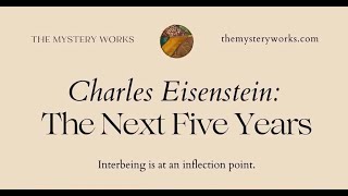 Staying Sane in the Next Five Years  Charles Eisenstein [upl. by Firahs476]