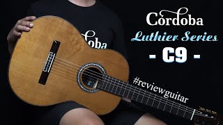 Trên tay Guitar Classic Cordoba C9 CD phiên bản cao cấp của Luthier series [upl. by Attelrak368]