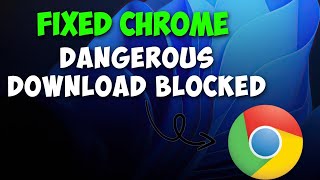 How to Fix Dangerous Download Blocked in Google Chrome Solved [upl. by Aneerahs]