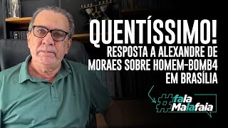 QUENTÍSSIMO Resposta a Alexandre de Moraes sobre homembomba em Brasília [upl. by Theresina448]