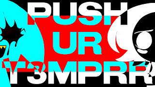 PUSH UR T3MPRR [upl. by Rida]