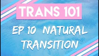 Trans 101 Ep 10 Natural Transition CC [upl. by Mikeb]