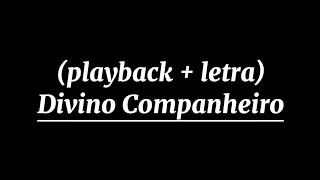 Divino Companheiro playback  letra [upl. by Eiramanel]