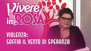 Violenza soffia il vento di speranza  Vivere in rosa [upl. by Anazus]