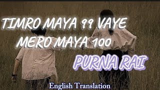 TIMRO MAYA 99 VAYE MERO MAYA 100 English translation with lyrics  Nepali song  Purna Rai [upl. by Delphine826]