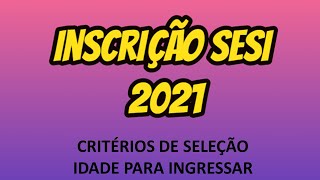 INSCRIÇÕES SESI 2021  COMO ESTUDAR NO SESI  CRITÉRIOS DE SELEÇÃO Idade para ingressar [upl. by Yanetruoc16]