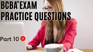 BCBA® Practice Questions  Behavior Analyst Exam Practice Questions  Part 10 [upl. by Seto]