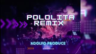 Pololita remix Adolfo produce elmalillajuliano sosa [upl. by Ellerol482]