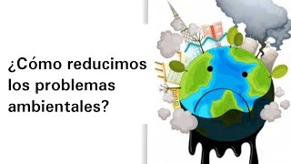 ¿Cómo reducimos los problemas ambientales  Geografía [upl. by Llerrem920]