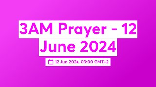 3AM Prayer  12 June 2024 [upl. by Jerusalem]