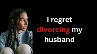 I Regret Divorcing My First Husband [upl. by Naras]