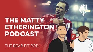 THE MATTY ETHERINGTON PODCAST  The Bear Pit TV [upl. by Rosamond]