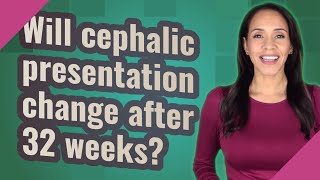 Will cephalic presentation change after 32 weeks [upl. by Pump652]